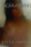 Girls Vancouver wanting