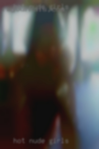 hot nude girls in horny girls do anything that fits